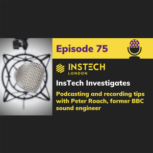 InsTech Investigates: podcasting & recording tips with former BBC sound engineer Peter Roach  (75)