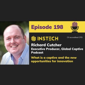 Richard Cutcher: Executive Producer, Global Captive Podcast: What is a captive and the new opportunities for innovation (198)