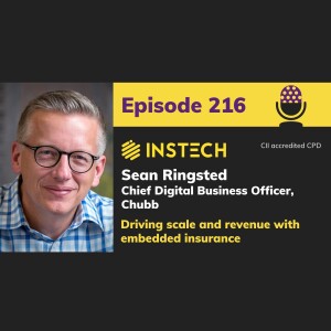 Sean Ringsted: Chief Digital Business Officer, Chubb: Driving scale and revenue with embedded insurance (216)