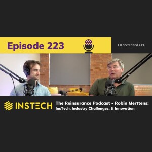 The Reinsurance Podcast: Robin Merttens - InsTech,  Industry Challenges and Innovation (223)
