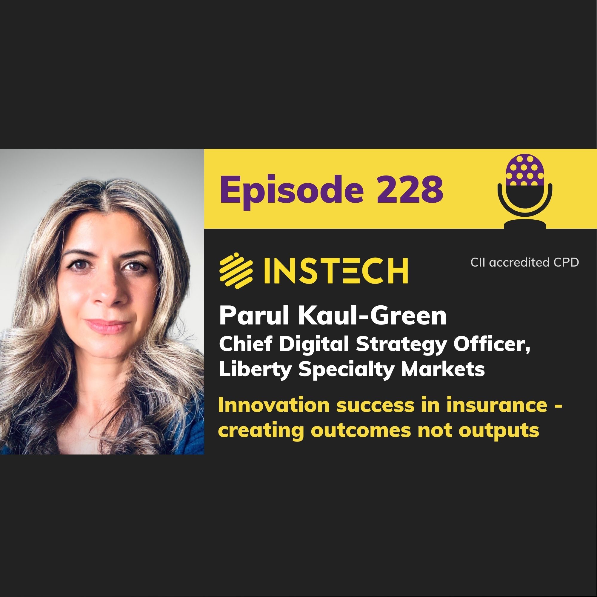 Parul Kaul-Green: Chief Digital Strategy Officer, Liberty Specialty Markets: Innovation success in insurance - creating outcomes not outputs (228)