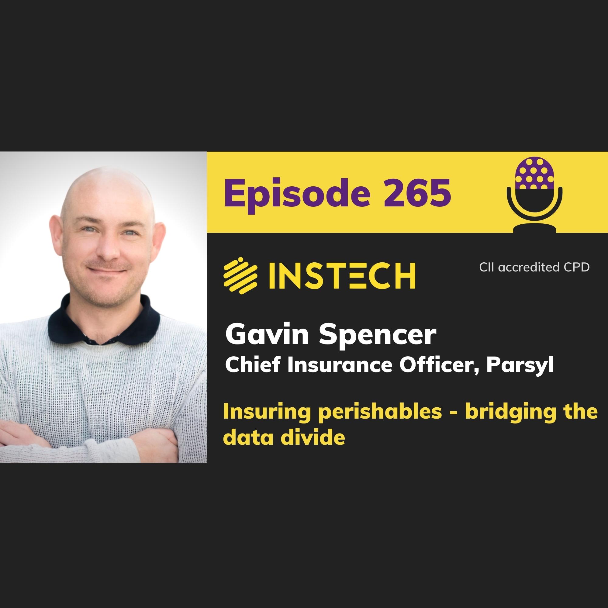 Gavin Spencer: Chief Insurance Officer, Parsyl: Insuring perishables - bridging the data divide (265)