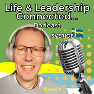 Episod 7 - Life & Leadership Connected Podcast Sverige -Marcus Ringbäck