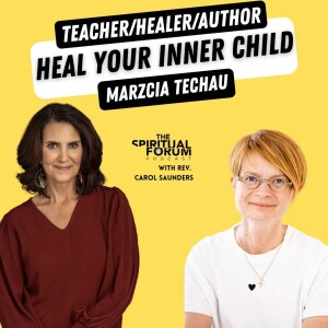 Heal Your Inner Child with Marzcia Techau - EP 299