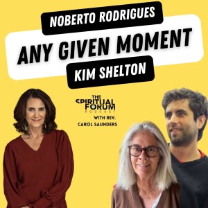 Any Given Moment with Noberto Rodrigues and Kim Shelton - EP 280