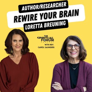 Rewire Your Brain for Happiness with Loretta Graziano Breuning - EP 312