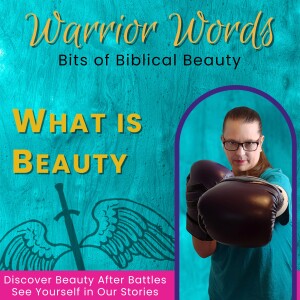 55. Bits Of Biblical Beauty ~ What Is Beauty?