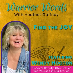 108. Finding Joy in the Most Challenging Circumstances with Wendy Hooton (SR)