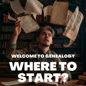 Welcome to Genealogy - Where do you start?