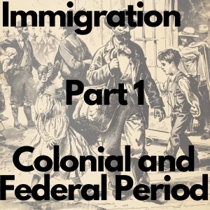 Immigration part 1 - Colonial and Federal Era