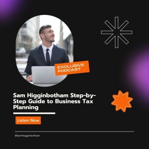 Sam Higginbotham's Step-by-Step Guide to Business Tax Planning