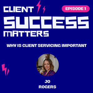 Episode 1: Why Is Client Servicing Important?