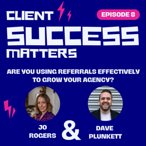 Episode 8: Are you using referrals effectively to grow your agency?