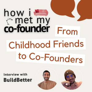 Ep 1.1 • From Childhood Friends to Co-Founders | BuildBetter AI’s Spencer (CEO) & Nikhil (CTO)