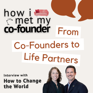 Ep 1.6 • From Co-Founders to Life Partners | Interview with How to Change the World