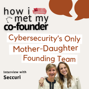 Ep 1.4 • Cybersecurity’s First Mother-Daughter Founding Team | Interview with Seccuri