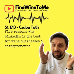 Five reasons why LinkedIn is the best for wine businesses and entrepreneurs - with Csaba Toth