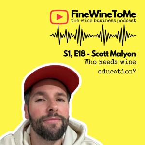 Who needs wine education - with Scott Malyon S1, E18