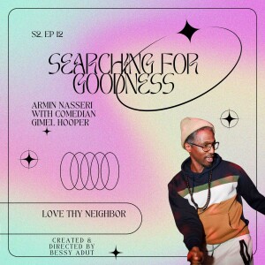 SEASON 2 - EPISODE 12: LOVE THY NEIGHBOR with poet, DJ and stand up comedian GIMEL HOOPER