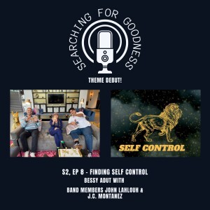 SEASON 2 - EPISODE 8: FINDING SELF CONTROL with band members JOHN LAHLOUH & J.C. MONTANEZ