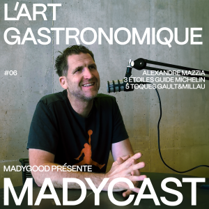 Madycast #6 : L'art gastronomique W/ Alexandre Mazzia