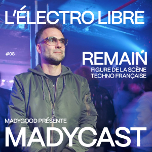 Madycast #8 : L'électro libre W/ Remain