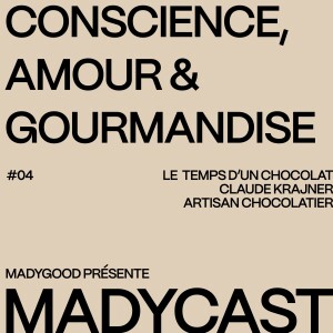 Madycast #4 : Conscience, amour et gourmandise W/ Claude Krajner