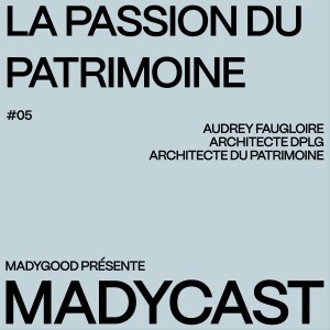 Madycast #5 : La passion du patrimoine W/ Audrey Faugloire