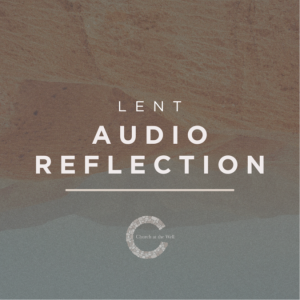 Lenten Audio Reflection - A Misunderstood Gift