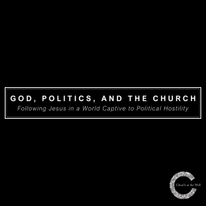 God, Politics, and the Church - Week Four