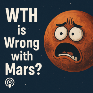 Ep. 66 - WTH is Wrong With Mars?