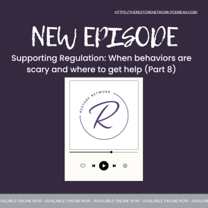 Supporting Regulation: When behaviors are scary and where to get help (Part 8)