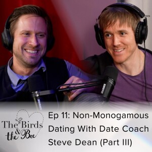 Ep 11: Non-Monogamous Dating with Date Coach Steve Dean (Part III)