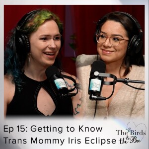 Ep 15: Getting to Know Trans Mommy Iris Eclipse