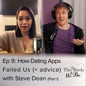 Ep 9: How Dating Apps Failed Us (+ advice) with Steve Dean (part I)