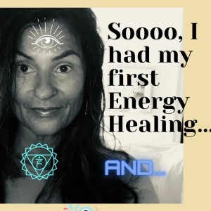 23. Inspired Action My Experience w/Energy Healing & Chakra Clearing