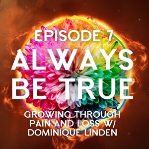 Episode 7: Growing through Pain and Loss w/ Dominique Linden