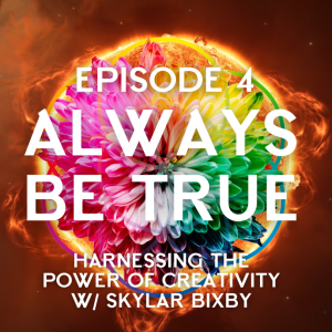 Ep 6: Harnessing the Power of Creativity w/ Skylar Bixby