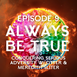 Episode 9: Conquering Serious Adversity w/ Otter & Meredith Sliter