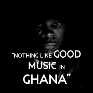 THERE IS NOTHING LIKE GOOD MUSIC IN GHANA