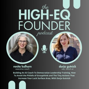 Building an AI Coach To Democratize Leadership Training, How To Avoid the Pitfalls of Groupthink and The Tiny Actions That Increase Your Luck Surface Area, With Darja Gutnick