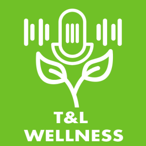 Ep. 8 - The Wellness Professor: What is T & L Wellness