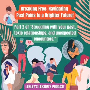 🌟 Breaking Free: Navigating Past Pains to a Brighter Future! 🚀 Welcome back to Lesley’s Lessons Podcast, where we’re diving deep into Part 2 of ”Strug...