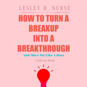 The breakup is not a personal attack. It’s what’s best for that person.