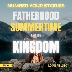 10: Fatherhood, Summertime, and the Kingdom