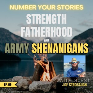 09: Fireside w/ Joe Strobaugh - Strength, Fatherhood, and Army Shenanigans