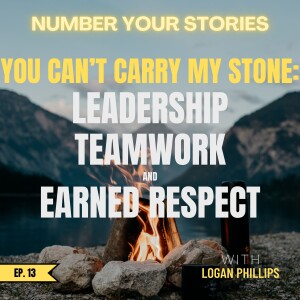 13: You Can't Carry My Stone - Leadership, Teamwork, and Earned Respect