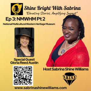 Ep 3: Meet Gloria Reed Austin, Co-Founder & Executive Director of the National Multicultural Western Heritage Museum and Hall of Fame Pt 2