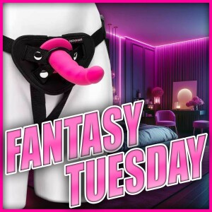 Fantasy Tuesday - Pegging You - We Both Cum