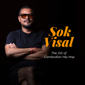 Sok Visal - The “OG” of Cambodian Hip Hop